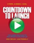Image for Countdown to Launch: 3 Steps / 6 Weeks / 1 Goal : The Hands-on Guide to Risk-Proof Your Start-Up