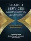 Image for Shared Services Cooperatives: A Qualitative Study: Exploring Applications, Benefits &amp; Potential