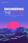 Image for Engineering the Future: The 7 mega-trends, the books, the tools and picking your number