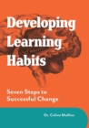 Image for Developing Learning Habits : Seven Steps to Successful Change