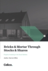 Image for Bricks &amp; Mortar Through Stocks &amp; Shares: Property Investing in the Stock Markets