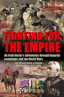 Image for Fighting for the Empire : An Irish Doctor&#39;s Adventures Through Imperial Campaigns and Two World Wars