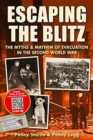 Image for Escaping the blitz  : the myths &amp; mayhem of evacuation in the Second World War
