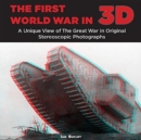 Image for The First World War in 3D  : a unique view of the Great War in original stereoscopic photographs