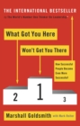 Image for What Got You Here Won't Get You There : How successful people become even more successful