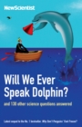 Image for Will we ever speak dolphin?: and 130 more science questions answers : more questions and answers from the popular &#39;Last Word&#39; column