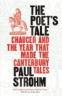 Image for The poet&#39;s tale  : Chaucer and the year that made the Canterbury tales
