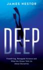 Image for Deep  : freediving, renegade science, and what the ocean tells us about ourselves