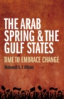 Image for The Arab Spring &amp; the Gulf States  : time to embrace change
