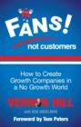 Image for Fans not customers  : how to create growth in a no growth world