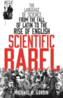 Image for Scientific Babel  : the language of science from the fall of Latin to the rise of English