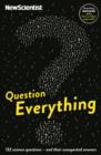 Image for Question everything  : 132 science questions - and their unexpected answers