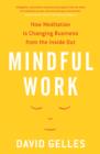 Image for Mindful work  : how meditation is changing business from the inside out