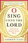 Image for O sing unto the Lord  : a history of English church music