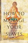 Image for How to Manage Your Slaves by Marcus Sidonius Falx