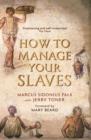 Image for How to Manage Your Slaves by Marcus Sidonius Falx