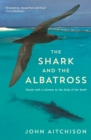 Image for The shark and the albatross  : adventures of a wildlife film-maker