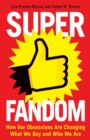 Image for Super fandom  : how our obsessions are changing how we buy and who we are