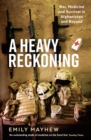 Image for A heavy reckoning  : war, medicine and survival in Afghanistan and beyond