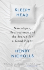 Image for Sleepy head  : narcolepsy, neuroscience and the search for a good night