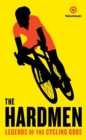 Image for The hardmen  : legends of the cycling gods.