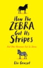 Image for How the zebra got its stripes  : and other Darwinian just so stories