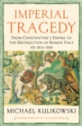 Image for Imperial tragedy  : from Constantine&#39;s empire to the destruction of Roman Italy (AD 363-568)