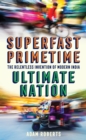 Image for Superfast primetime ultimate nation  : the relentless invention of modern India