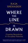 Image for Where the line is drawn  : crossing boundaries in occupied Palestine