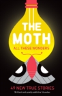 Image for All these wonders  : true stories about facing the unknown from The Moth