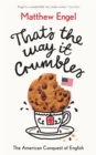 Image for That&#39;s the way it crumbles  : the American conquest of the English language