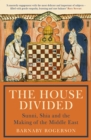 Image for The house divided  : Sunni, Shia and the making of the Middle East