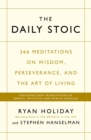 Image for The daily stoic  : 366 meditations on wisdom, perseverance, and the art of living