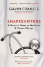 Image for Shapeshifters  : a doctor&#39;s notes on medicine &amp; human change