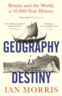 Image for Geography is destiny  : Britain and the world, a 10,000 year history