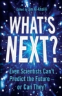 Image for What&#39;s next?  : even scientists can&#39;t predict the future - or can they?