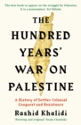 Image for The hundred years' war on Palestine  : a history of settler colonial conquest and resistance