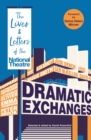 Image for Dramatic exchanges  : the lives &amp; letters of the National Theatre