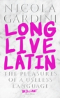 Image for Long live Latin  : the pleasures of a useless language