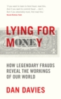 Image for Lying for money  : how legendary frauds reveal the workings of the world