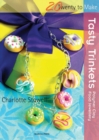 Image for Tasty trinkets: polymer clay food jewellery