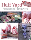 Image for Half yard heaven: easy sewing projects using left-over pieces of fabric