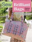 Image for Sew Brilliant Bags: Choose from 12 Beautiful Projects, Then Design Your Own