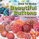 Image for How to Make Beautiful Buttons