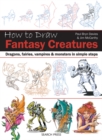 Image for How to Draw: Fantasy Creatures: Dragons, Fairies, Vampires and Monsters in Simple Steps
