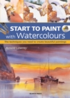 Image for Start to Paint With Watercolours: The Techniques You Need to Create Beautiful Paintings