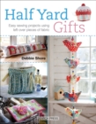 Image for Half yard gifts: easy sewing projects using left-over pieces of fabric