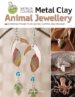 Image for Metal clay animal jewellery: 20 striking projects in silver, copper and bronze