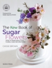 Image for The Kew book of sugar flowers: how to make beautiful floral cake decorations