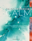 Image for Paint yourself calm: colourful, creative mindfulness through watercolour